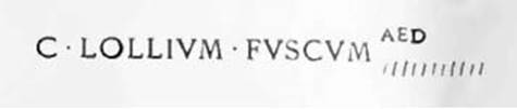 C(aium) Lollium Fuscum // aed(ilem) / [6]      [CIL IV 7607]