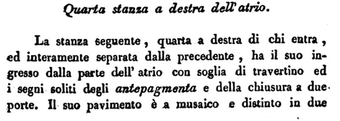 VII.4.57 Pompeii. Description of 4 rooms on the right of the atrium.
See Avellino, F. M. Descrizione di una Casa Pompejana Disotterrata in Pompeii nell’anno 1831, 1832, 1833 la terza alle spalle del tempio della Fortuna Augusta. Naples, 1837, (p.15).
