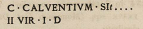 VII.4.60-611 Pompeii. Inscription as recorded in CIL IV 276. According to Epigraphik-Datenbank Clauss/Slaby (See www.manfredclauss.de) this reads

C(aium) Calventium Sit[3]
IIvir(um) i(ure) d(icundo)       [CIL IV 276]
