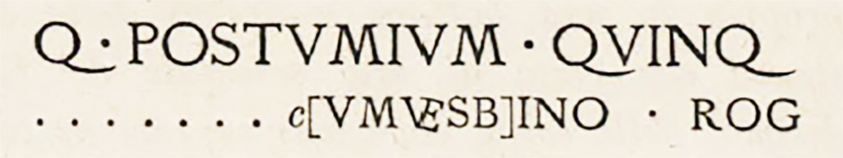VIII.2.26 Pompeii. Graffito to Quintus Postumius Modestus written by Vesbinus as shown in CIL.
According to Epigraphic Database Roma, this was found in 1816 and reads:
Q(uintum) Postumium quinq(uennalem)
[----]c̣[um Vêsb]ino rog(at)      [CIL IV 786]
Here we are talking about Quintus Postumius Modestus, attested in several other inscriptions.
See Corpus Inscriptionum Latinarum Vol. IV, 1871. Berlin: Reimer, p. 47, CIL IV 786.
