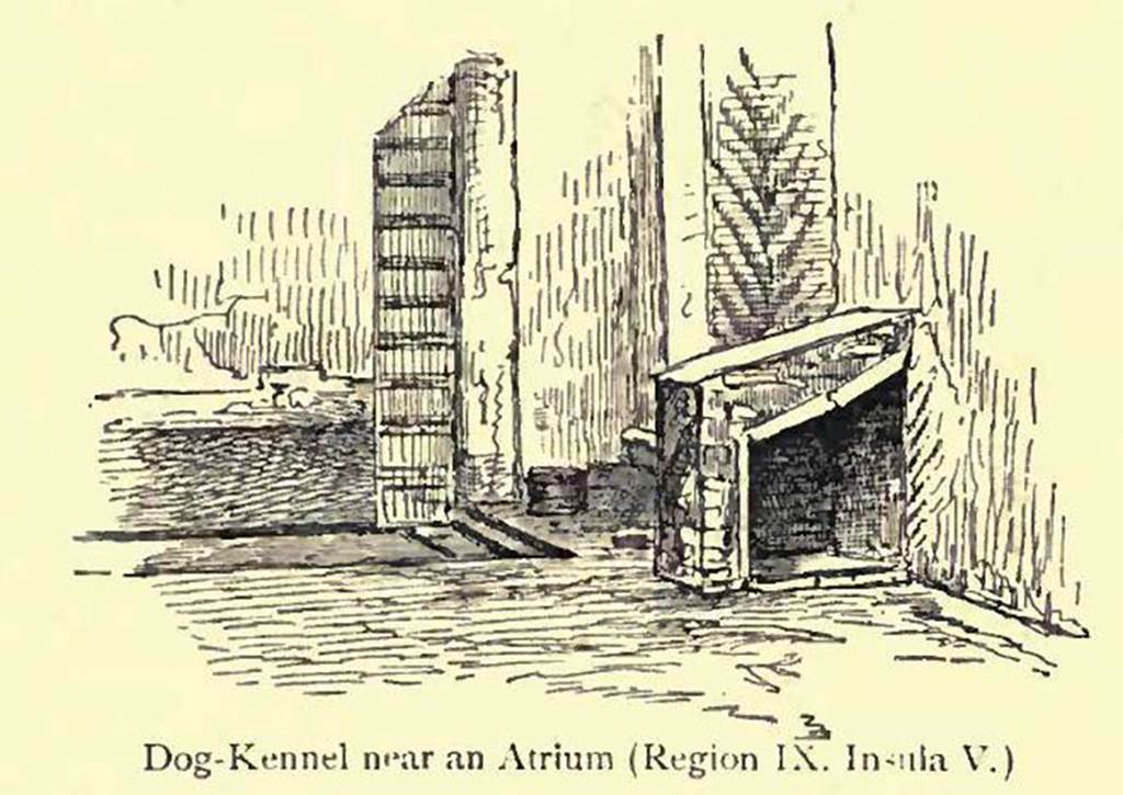 IX.5.2, Pompeii. Looking south.
Drawing by Pierre Gusman showing a dog-kennel, and described as “near an atrium”.
See Gusman, P. (1900). Pompei, the city, its life and art. London, William Heinemann. (p.280).
According to Eschebach, -
“Open tablinum with exedra onto the garden (therein a puteal and dog-kennel, in the south-west corner.”
Today, there is no sign of a dog-kennel.
See Eschebach, L., 1993. Gebäudeverzeichnis und Stadtplan der antiken Stadt Pompeji. Köln: Böhlau. (p.422).
According to Jashemski –
“A small masonry doghouse in the south-west corner of the tablinum in a house on the Via di Nola (IX.5.2) was obviously for a small dog”.
See Jashemski, W. F., 1979. The Gardens of Pompeii. New York: Caratzas. (p.103, fig.163).
(She references an article in Atti dell’Accademia Pontaniana, n.s VII, p.176-77,
by Giordano, Carlo, and Pelagalli, Gaetano, V. ”Cani e canili nella antica Pompei”).