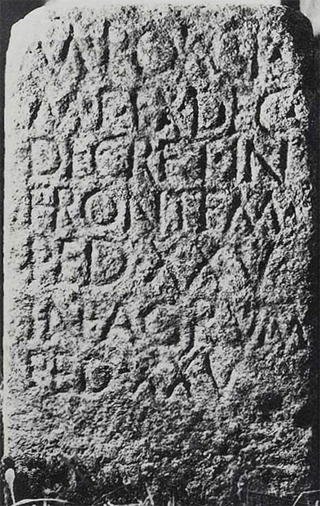 HGW03 Pompeii. Old undated photograph of inscription on boundary stone of tomb.  
The inscription reads

M. PORCI
M. F. EX. DEC.
DECRET. IN
FRONTEM
PED. XXV
IN AGRVM
PED. XXV

According to Epigraphik-Datenbank Clauss/Slaby (See www.manfredclauss.de) this reads

M(arci) Porci
M(arci) f(ilii) ex dec(urionum)
decret(o) in
frontem
ped(es) XXV
in agrum
ped(es) XXV      [CIL X 997]

According to Cooley this translates as 

Of Marcus Porcius, son of Marcus, by decree of the town councillors, 25 feet wide, 25 feet deep.

See Cooley, A. and M.G.L., 2004. Pompeii: A Sourcebook. London: Routledge. (p. 21, B12).
