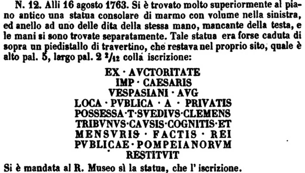 HGW05 Pompeii. On 16th August 1763 an inscribed cippus and a consular statue of marble were found. The cippus is now in Naples Archaeological Museum. Inventory number 3848. The statue is now in Naples Archaeological Museum. Inventory number 6235. See PAH 1 1 153, add. 114, n.12.